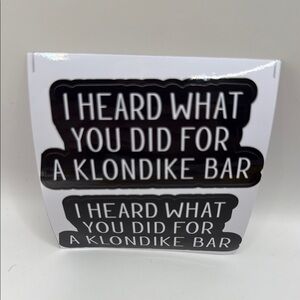 3/$25 Peal and Stick Sticker Set of 2 “I Heard What You Did For A Klondike Bar”